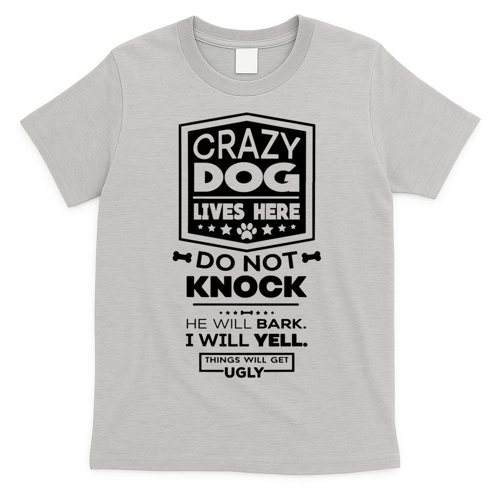 Crazy Dog Lives Here Do Not Knock Funny T-Shirt
