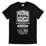 Crazy Dog Lives Here Do Not Knock Funny T-Shirt