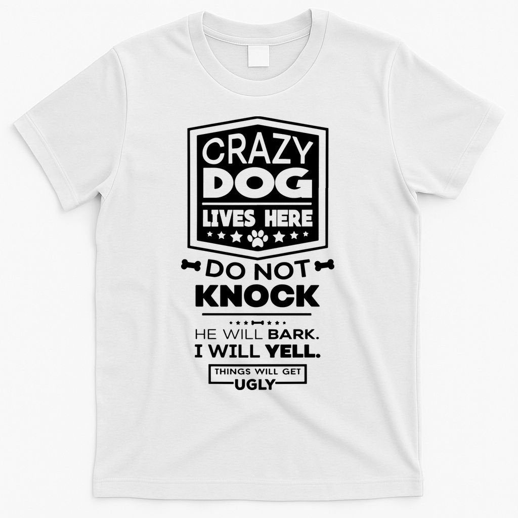 Crazy Dog Lives Here Do Not Knock Funny T-Shirt