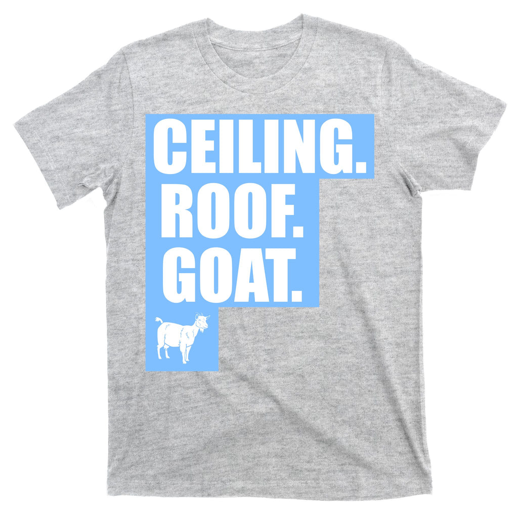 Ceiling. Roof. Goat. The Ceiling is the Roof The Goat of Basketball T-Shirt