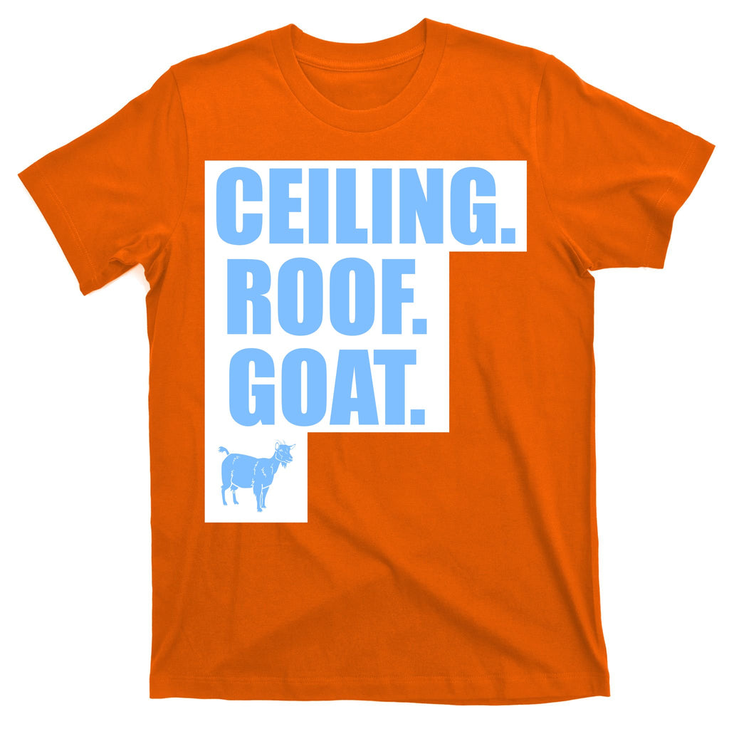 Ceiling. Roof. Goat. The Ceiling is the Roof The Goat of Basketball T-Shirt