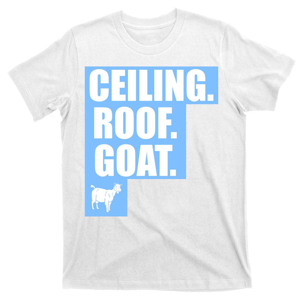 Ceiling. Roof. Goat. The Ceiling is the Roof The Goat of Basketball T-Shirt