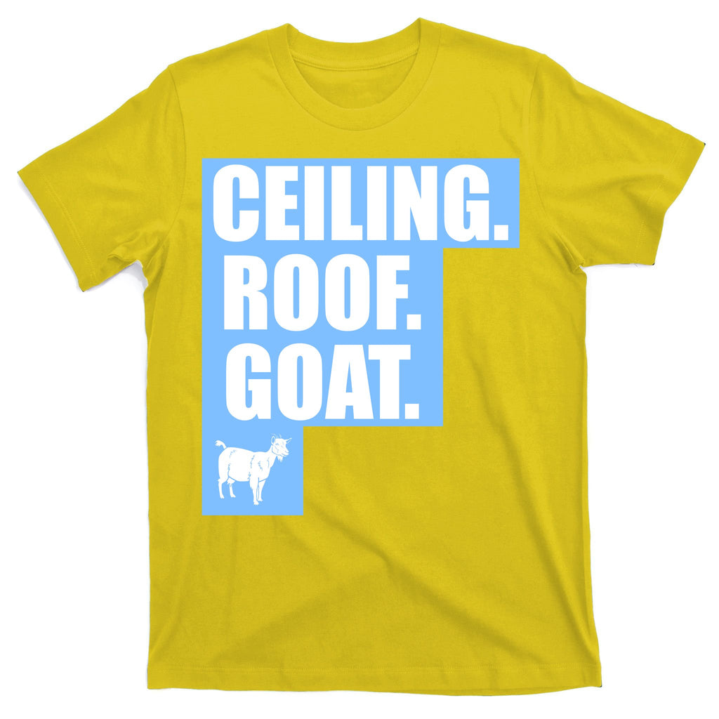 Ceiling. Roof. Goat. The Ceiling is the Roof The Goat of Basketball T-Shirt