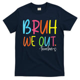 Cute End Of School Year Teacher Summer Bruh We Out Teachers T-Shirt