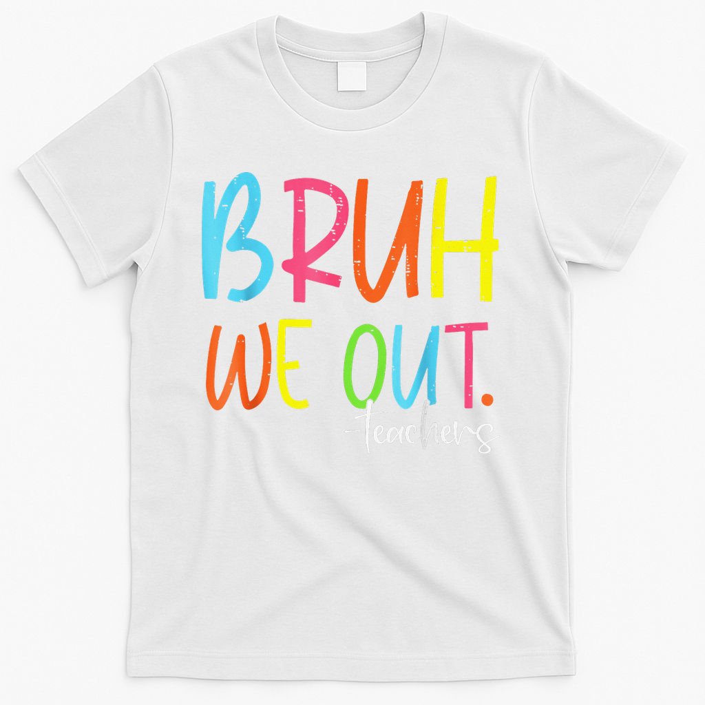 Cute End Of School Year Teacher Summer Bruh We Out Teachers T-Shirt