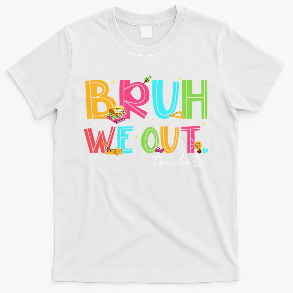 Cute End Of School Year Teacher Summer Bruh We Out Teachers T-Shirt
