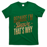 Because IM Dave ThatS Why T-Shirt