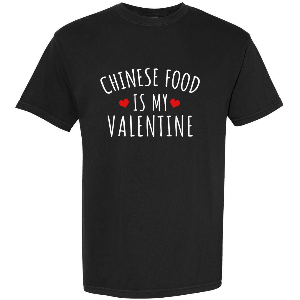 Chinese Food Is My Valentine Gift Garment-Dyed Heavyweight T-Shirt
