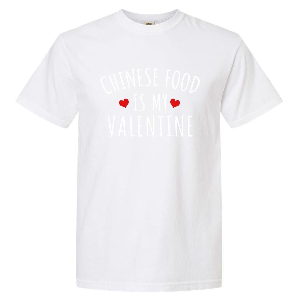 Chinese Food Is My Valentine Gift Garment-Dyed Heavyweight T-Shirt