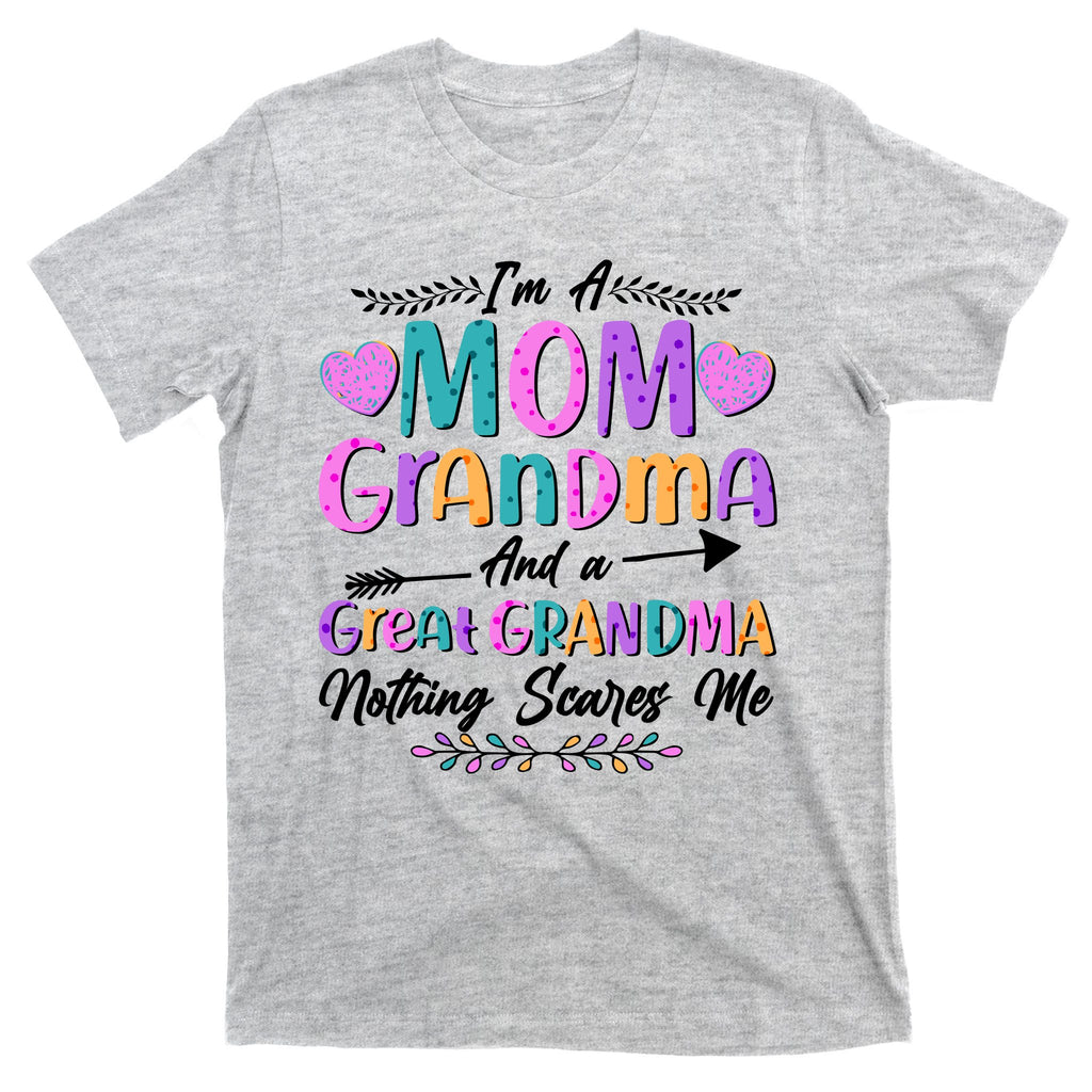 Cute Funny I'm A Mom Grandma And A Great Grandma Nothing Scares Me T-Shirt