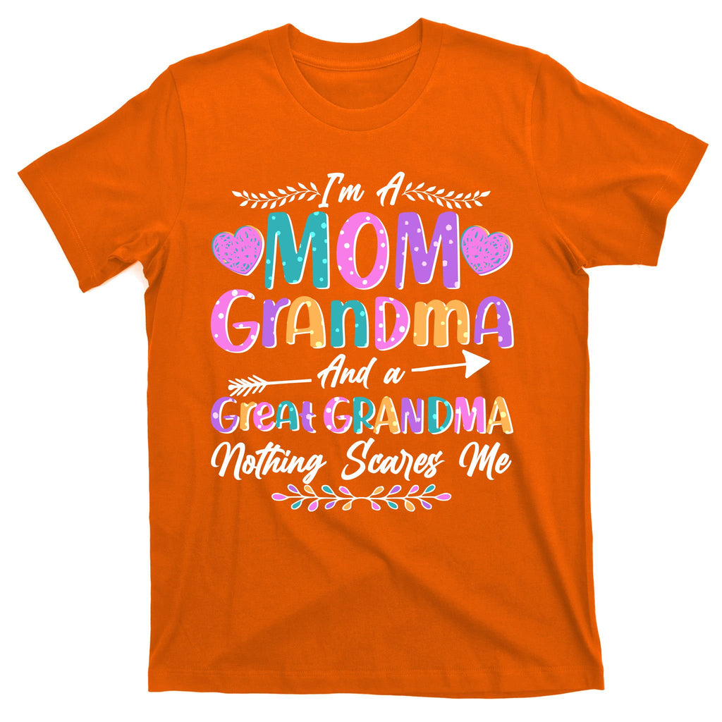 Cute Funny I'm A Mom Grandma And A Great Grandma Nothing Scares Me T-Shirt