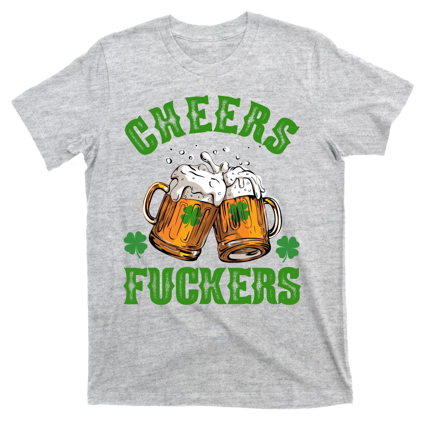 Cheers Fuckers St Patrick's Day Beers Festive T-Shirt