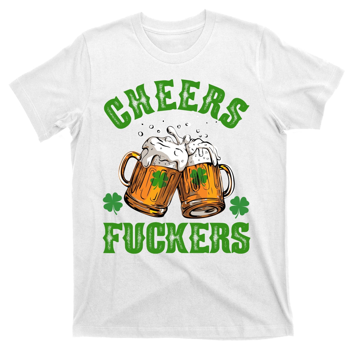 Cheers Fuckers St Patrick's Day Beers Festive T-Shirt