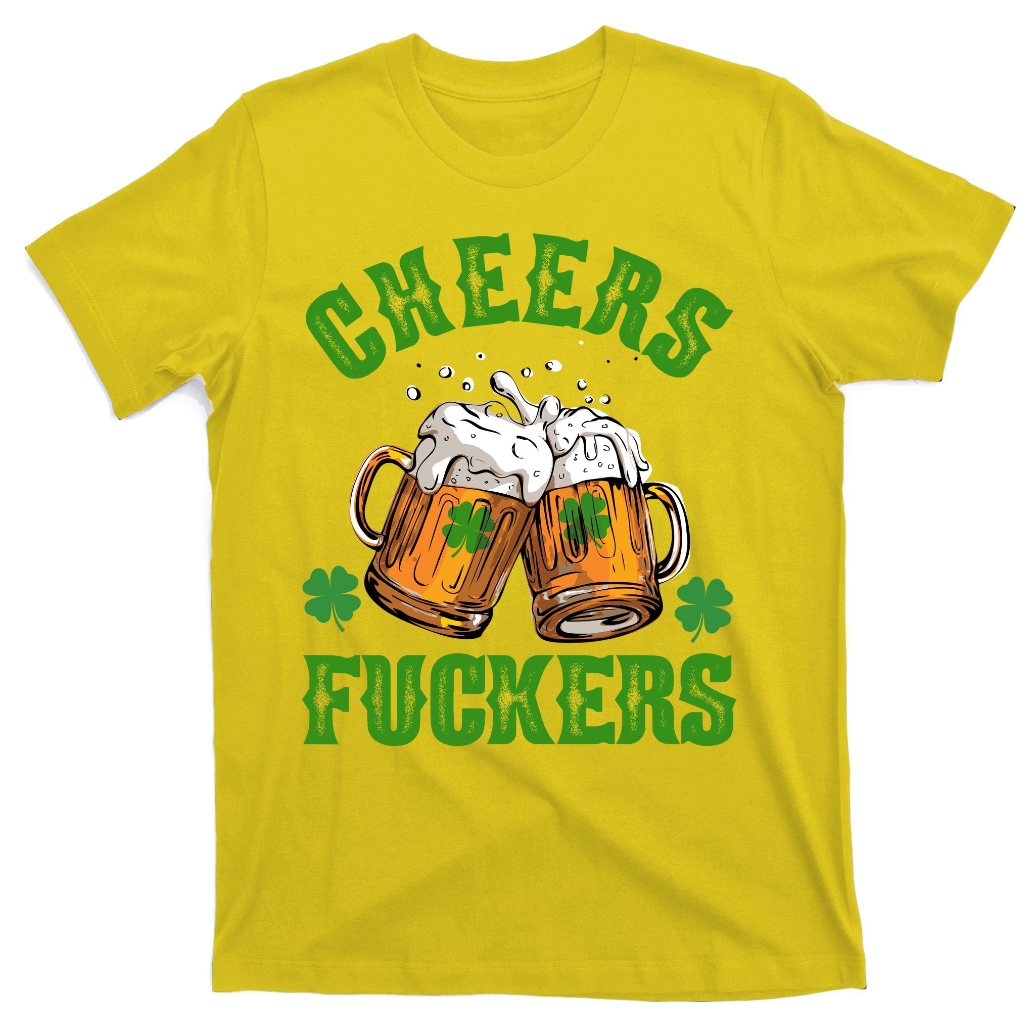 Cheers Fuckers St Patrick's Day Beers Festive T-Shirt