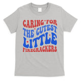 Caring For The Cutest Little Firecrackers 4th Of July T-Shirt