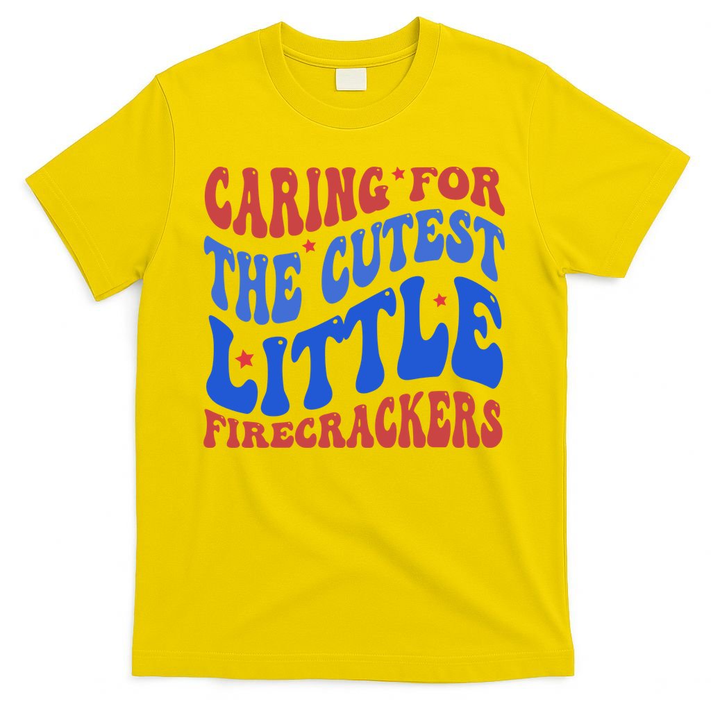 Caring For The Cutest Little Firecrackers 4th Of July T-Shirt