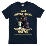 Cat Have Selective Hearing You Didnt Make Cut Funny T-Shirt