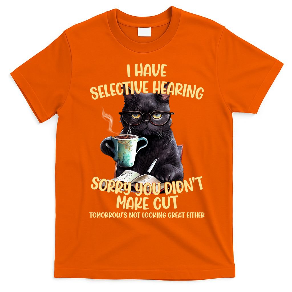 Cat Have Selective Hearing You Didnt Make Cut Funny T-Shirt