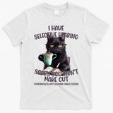 Cat Have Selective Hearing You Didnt Make Cut Funny T-Shirt