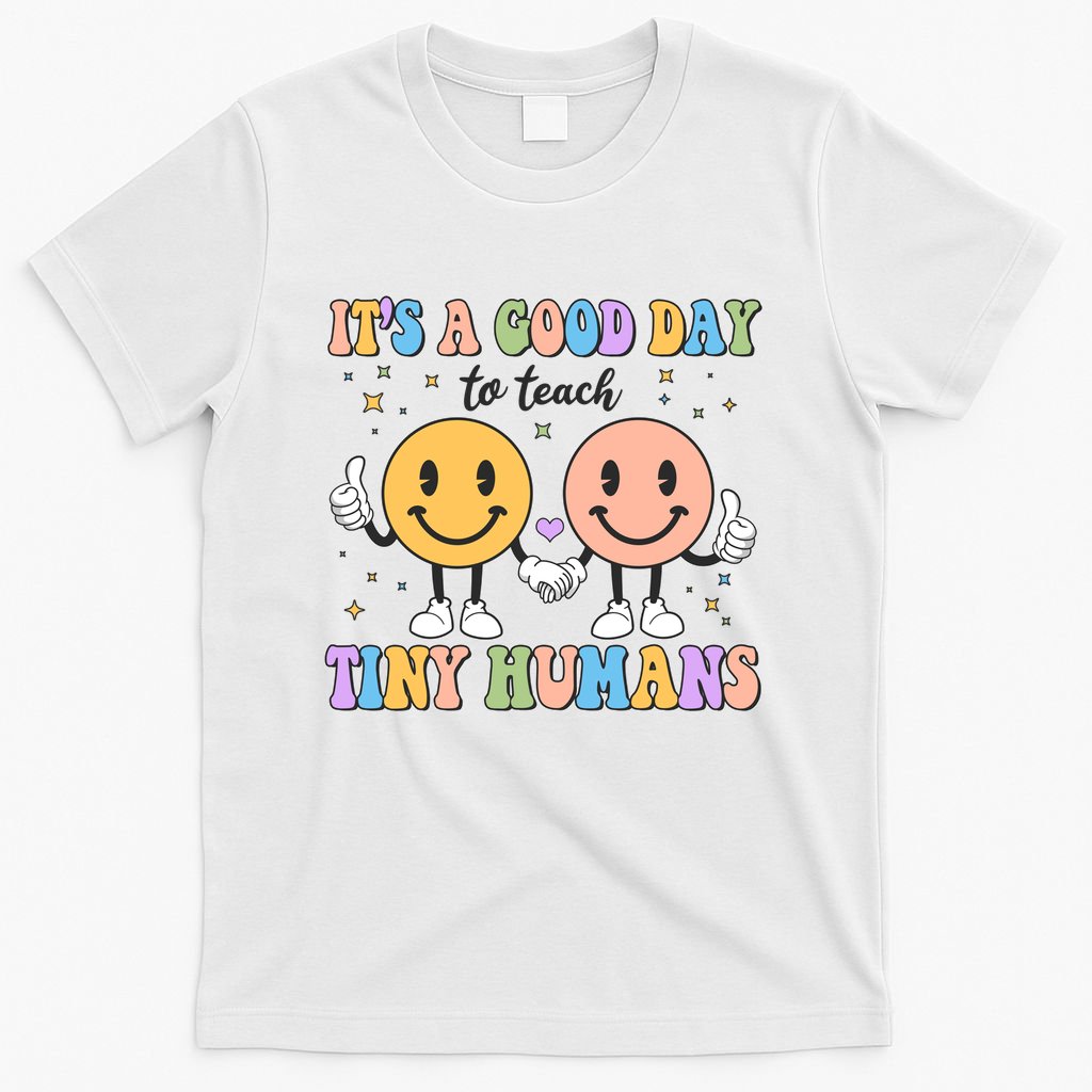 Cute It's A Good Day To Teach Tiny Humans Back To School T-Shirt
