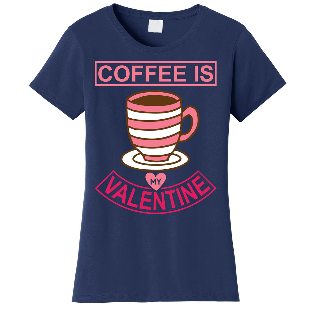 Coffee Is My Valentine Women's T-Shirt