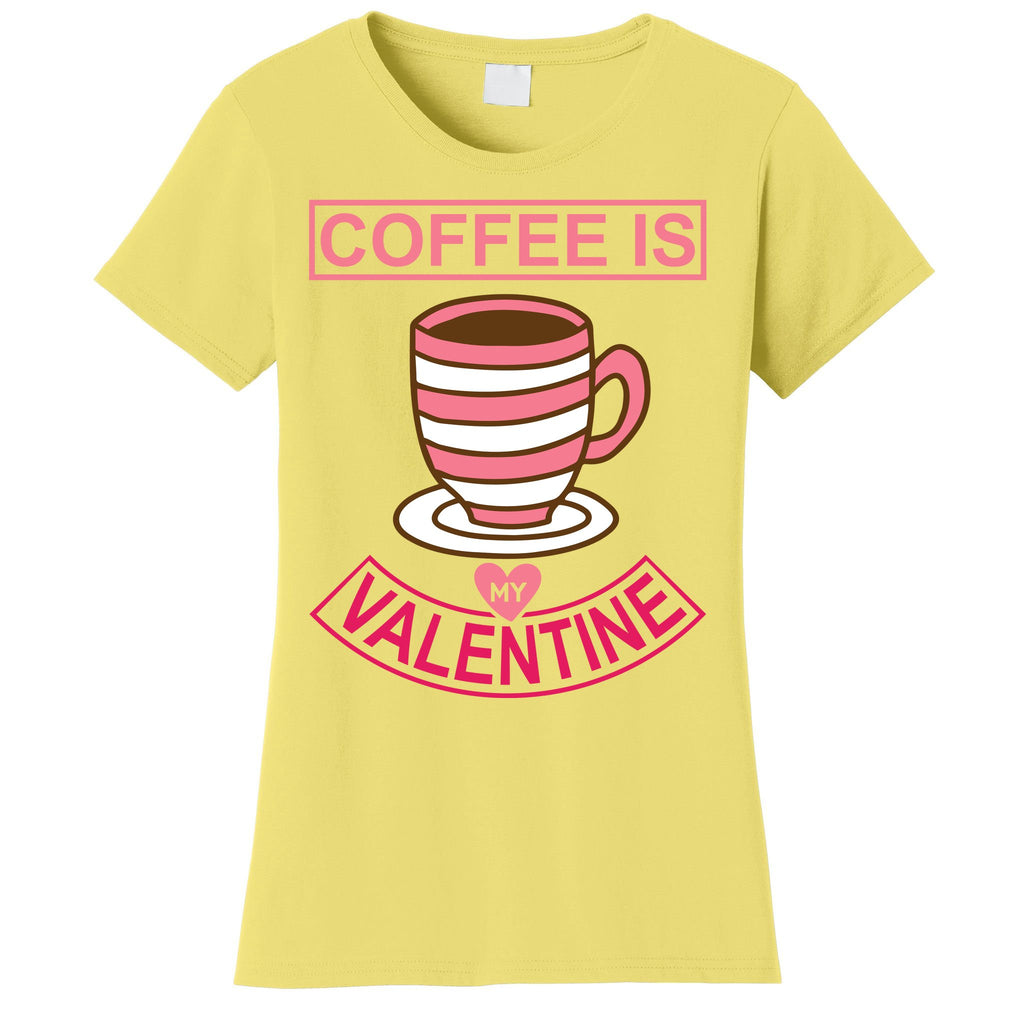 Coffee Is My Valentine Women's T-Shirt