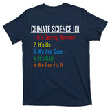 Climate Science 101 Climate Change Facts We Can Fix It T-Shirt