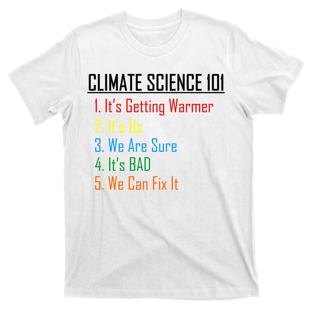 Climate Science 101 Climate Change Facts We Can Fix It T-Shirt