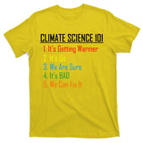 Climate Science 101 Climate Change Facts We Can Fix It T-Shirt