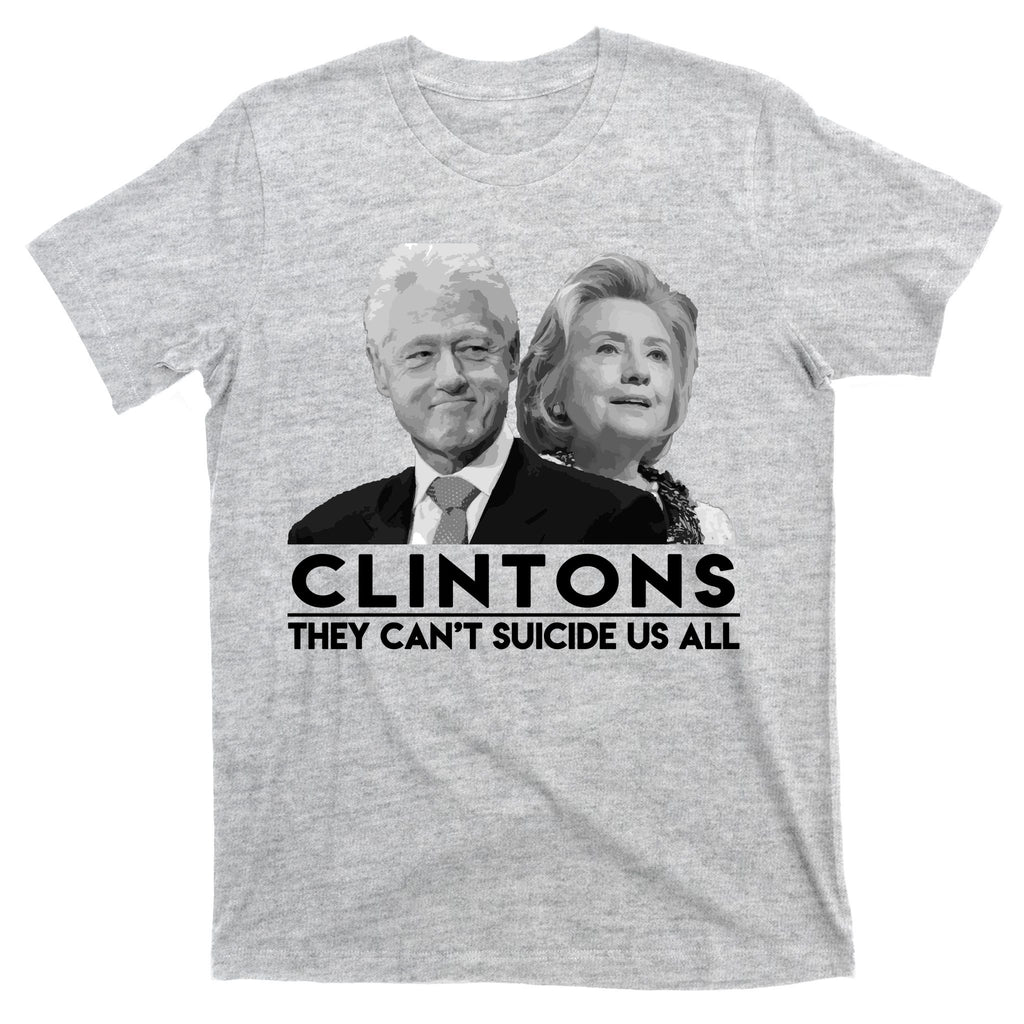 Clintons They Can't Suicide Us All T-Shirt