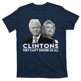 Clintons They Can't Suicide Us All T-Shirt