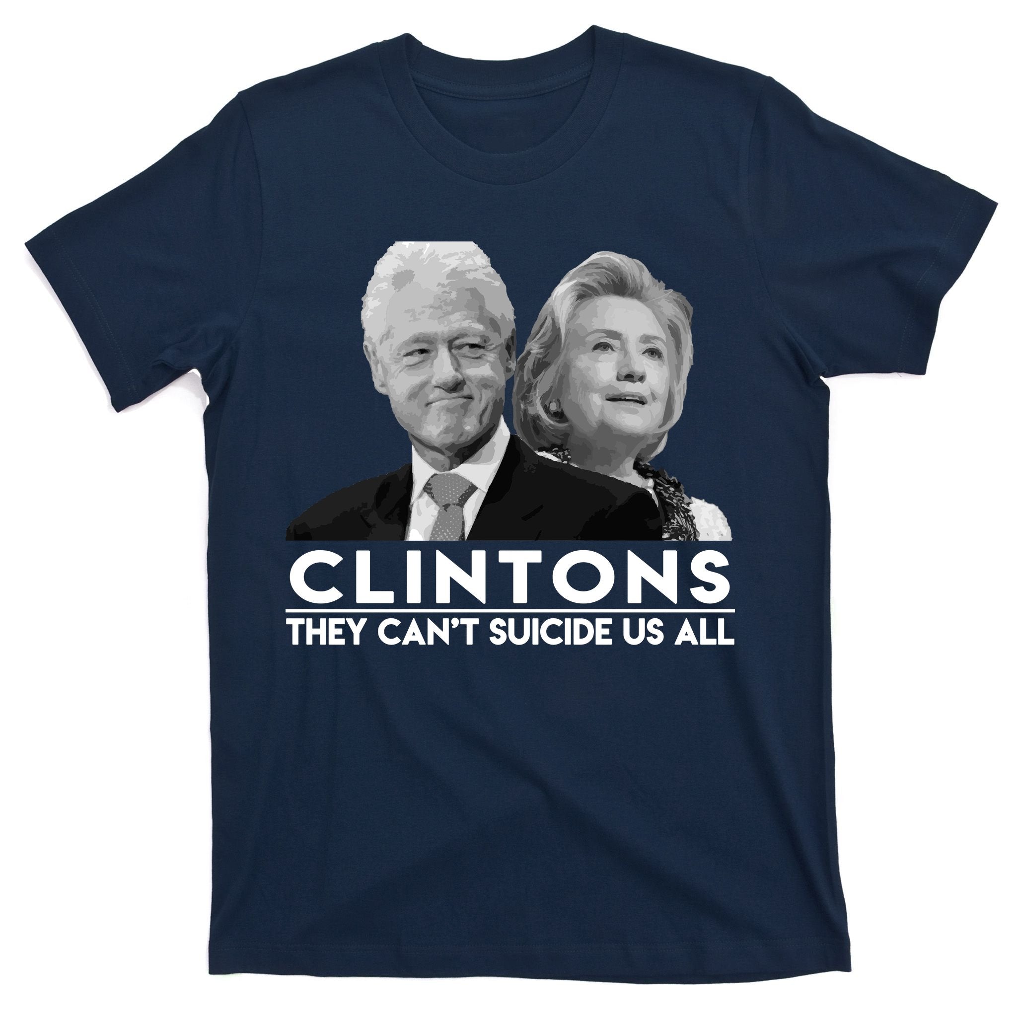 Clintons They Can't Suicide Us All T-Shirt