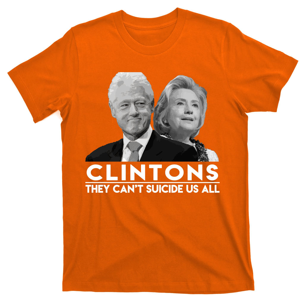 Clintons They Can't Suicide Us All T-Shirt