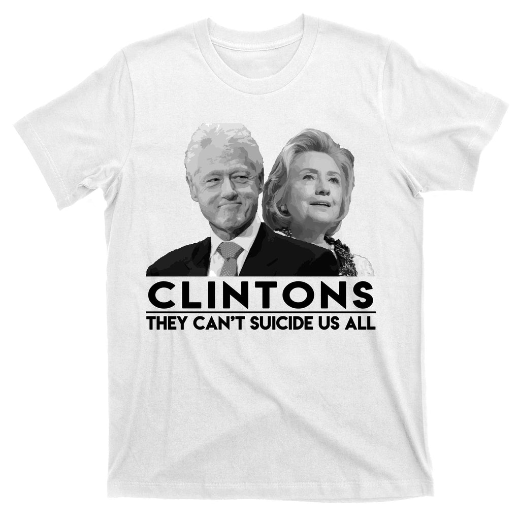 Clintons They Can't Suicide Us All T-Shirt
