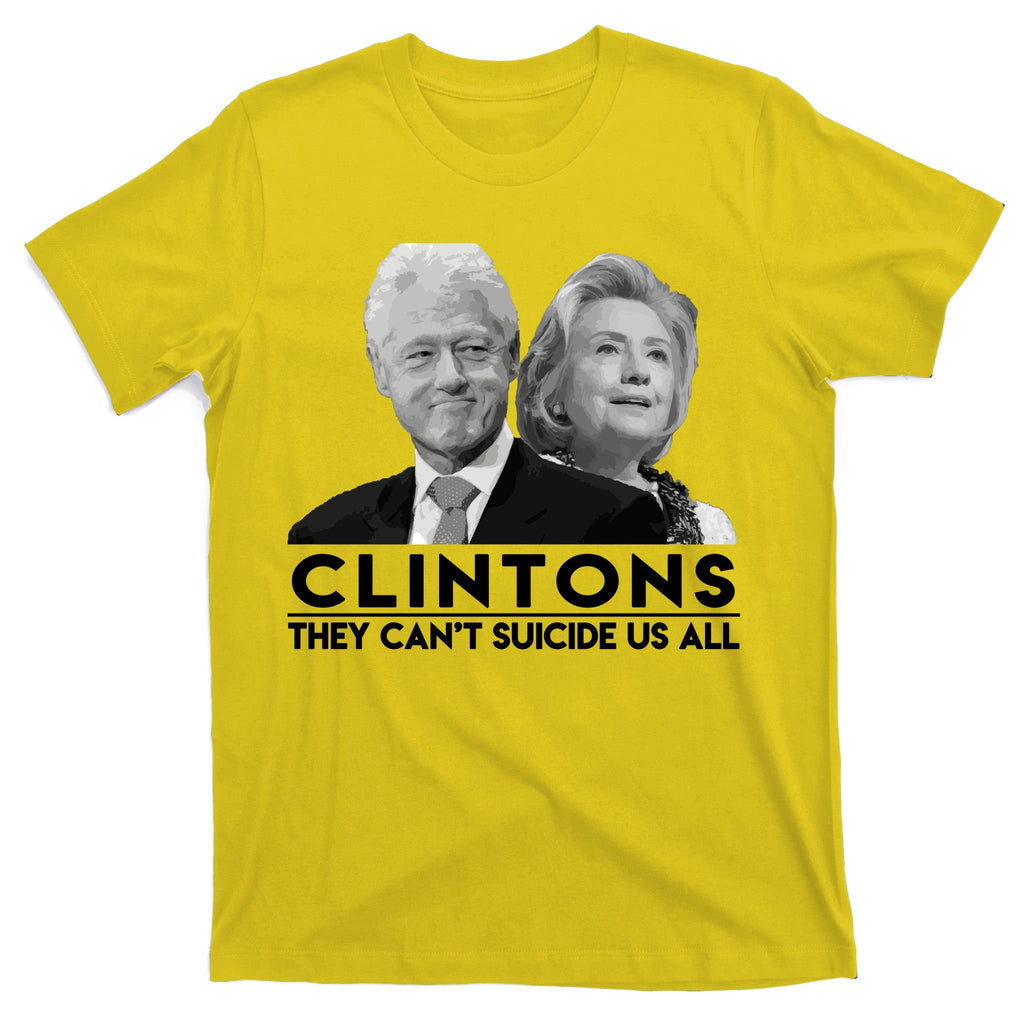 Clintons They Can't Suicide Us All T-Shirt