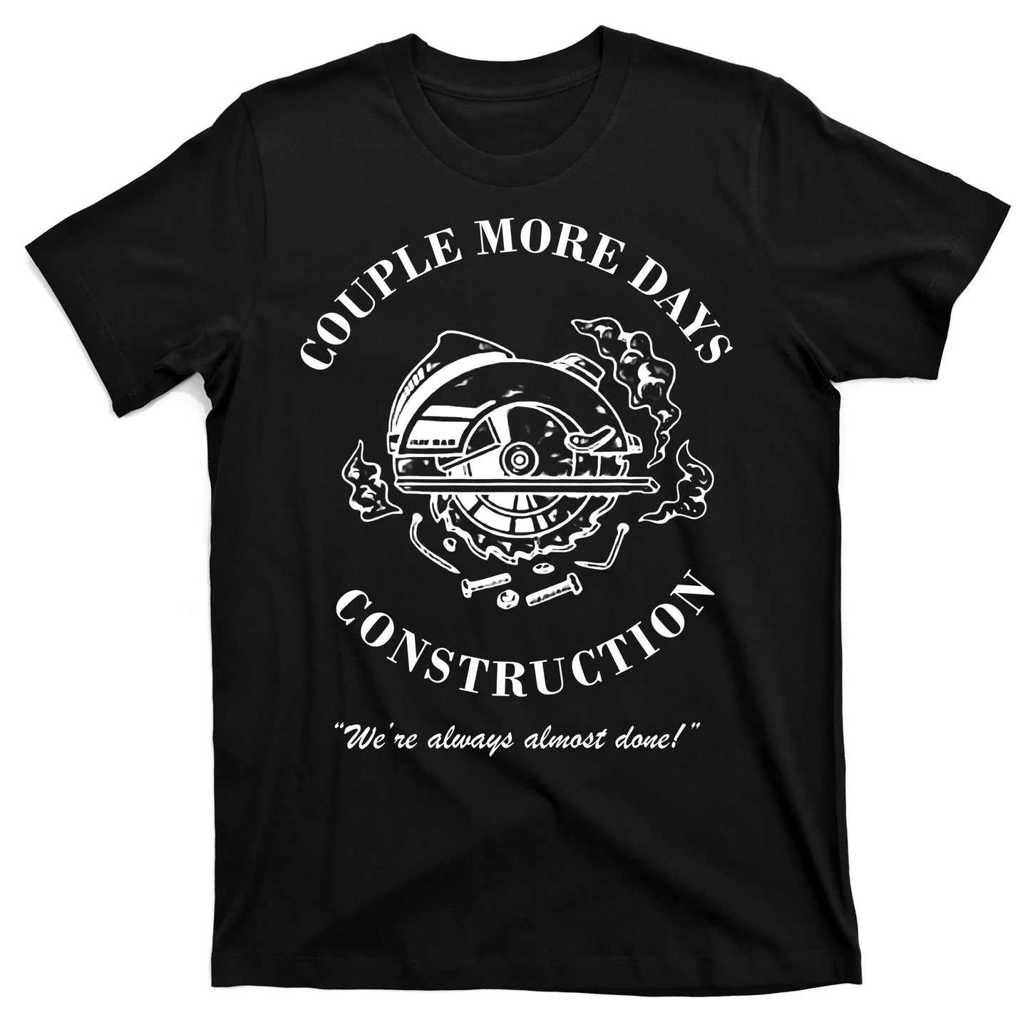 Couple More Days Construction We're Always Almost Done Funny T-Shirt