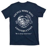 Couple More Days Construction We're Always Almost Done Funny T-Shirt