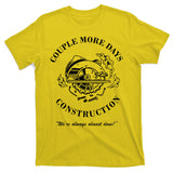 Couple More Days Construction We're Always Almost Done Funny T-Shirt