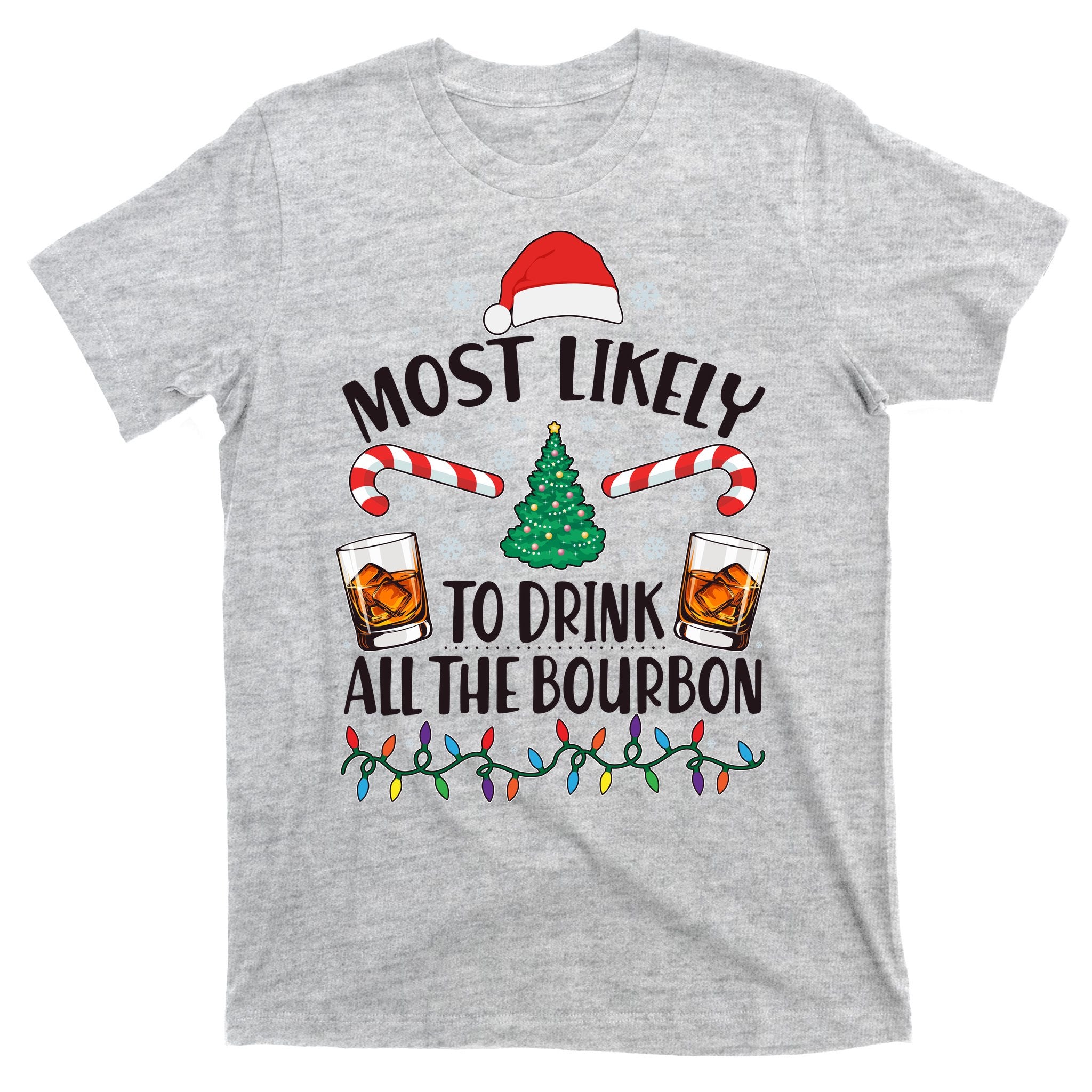 Christmas Most Likely To Drink All The Bourbon T-Shirt