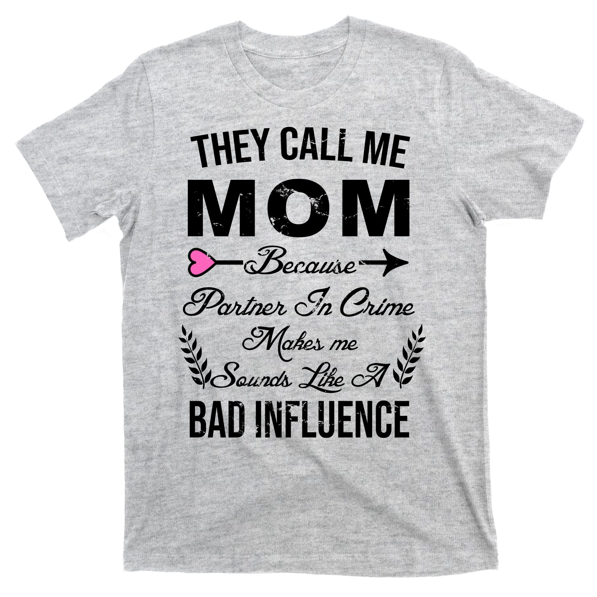 Call Me Mom Partner In Crime Sounds Like A Bad Influence T-Shirt