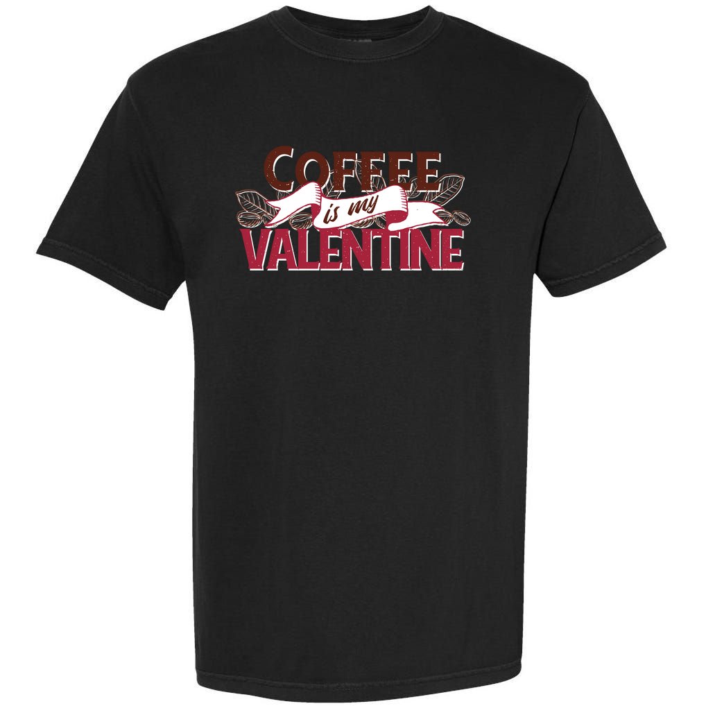 Coffee Is My Valentine Garment-Dyed Heavyweight T-Shirt