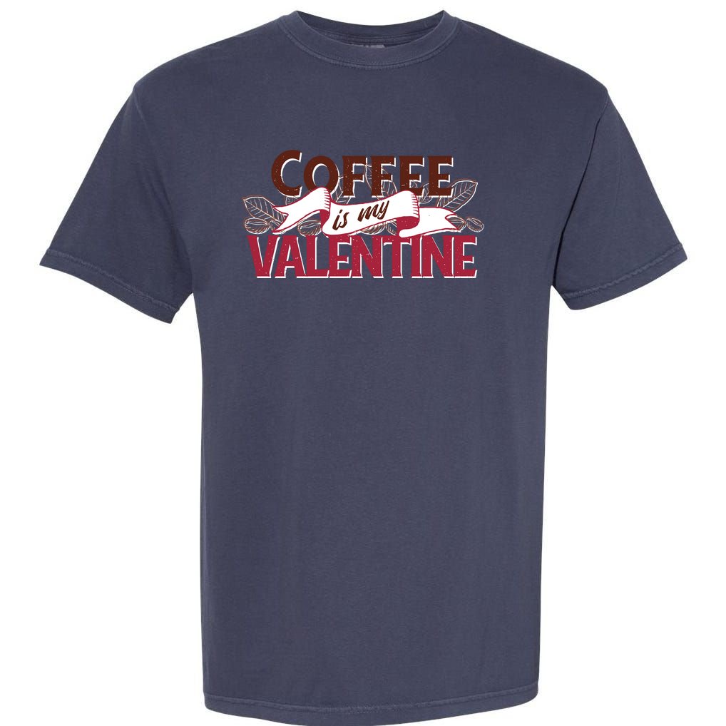 Coffee Is My Valentine Garment-Dyed Heavyweight T-Shirt