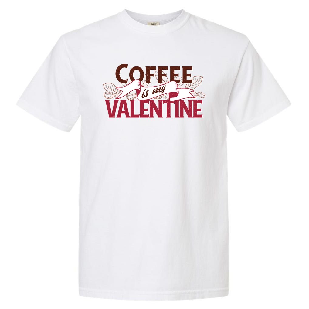 Coffee Is My Valentine Garment-Dyed Heavyweight T-Shirt