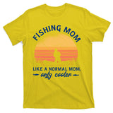 Cool Fishing Mom T-Shirt