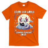 Color Our World Summer Reading Program 2025 Funny Axolotl T-Shirt