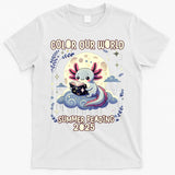 Color Our World Summer Reading Program 2025 Funny Axolotl T-Shirt