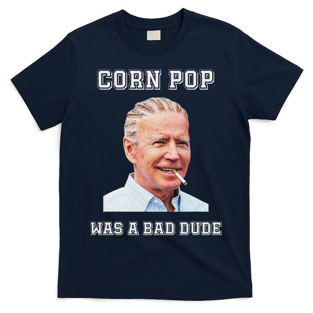 Corn Pop Was A Bad Dude Biden Quotes Funny T-Shirt