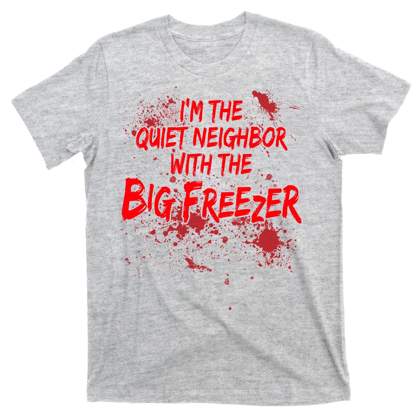 Creepy I'm The Quiet Neighbor With The Big Freezer T-Shirt