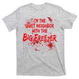 Creepy I'm The Quiet Neighbor With The Big Freezer T-Shirt