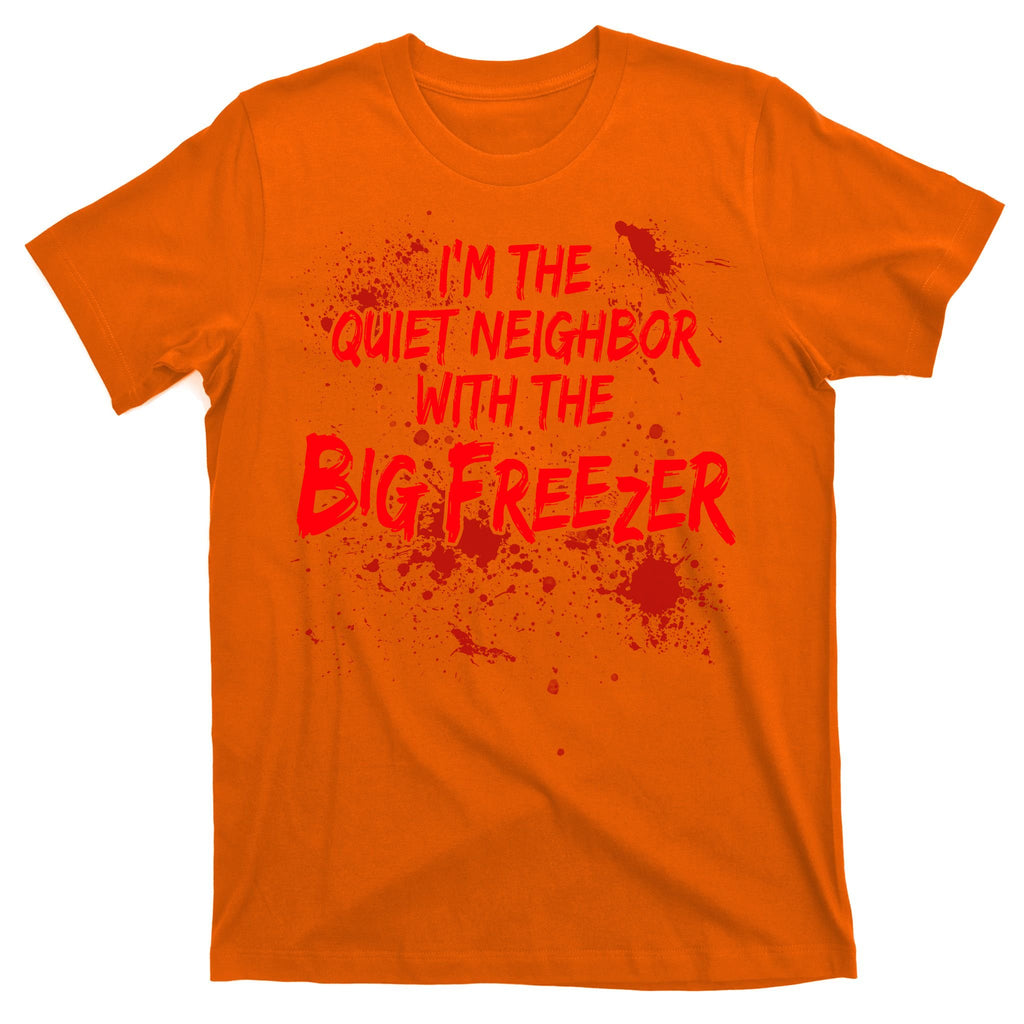 Creepy I'm The Quiet Neighbor With The Big Freezer T-Shirt